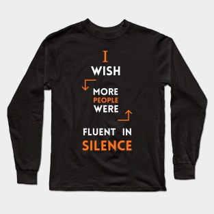 I Wish More People Were Fluent In Silence Funny Saying Long Sleeve T-Shirt